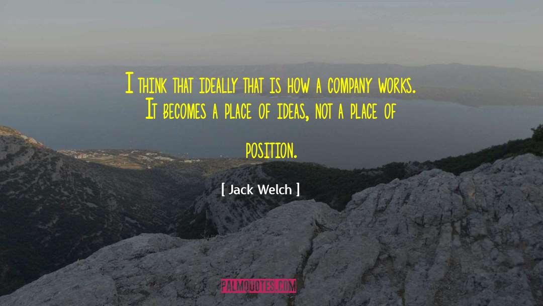 Jack Welch Quotes: I think that ideally that