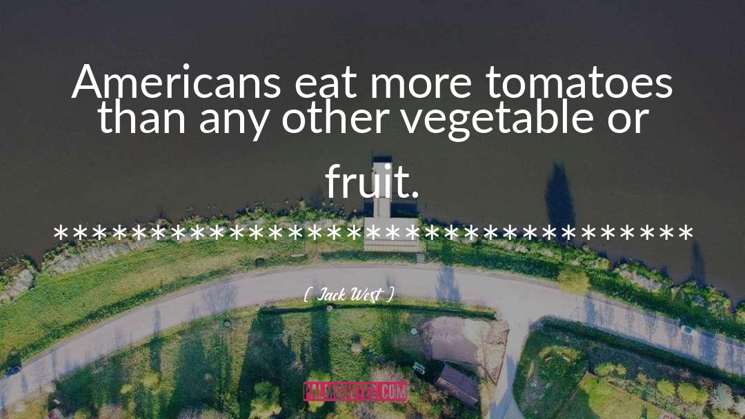 Jack West Quotes: Americans eat more tomatoes than