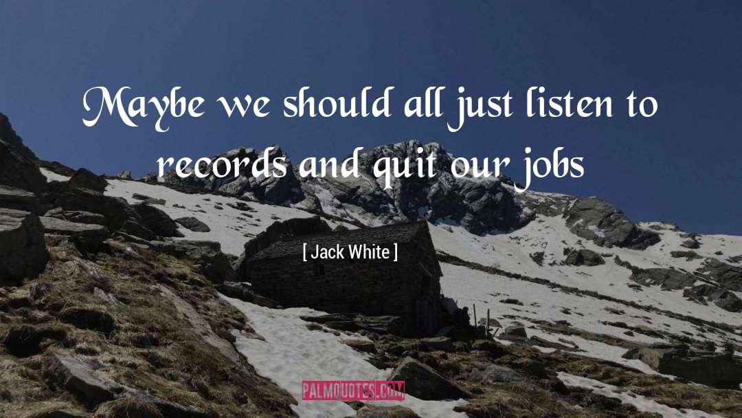 Jack White Quotes: Maybe we should all just