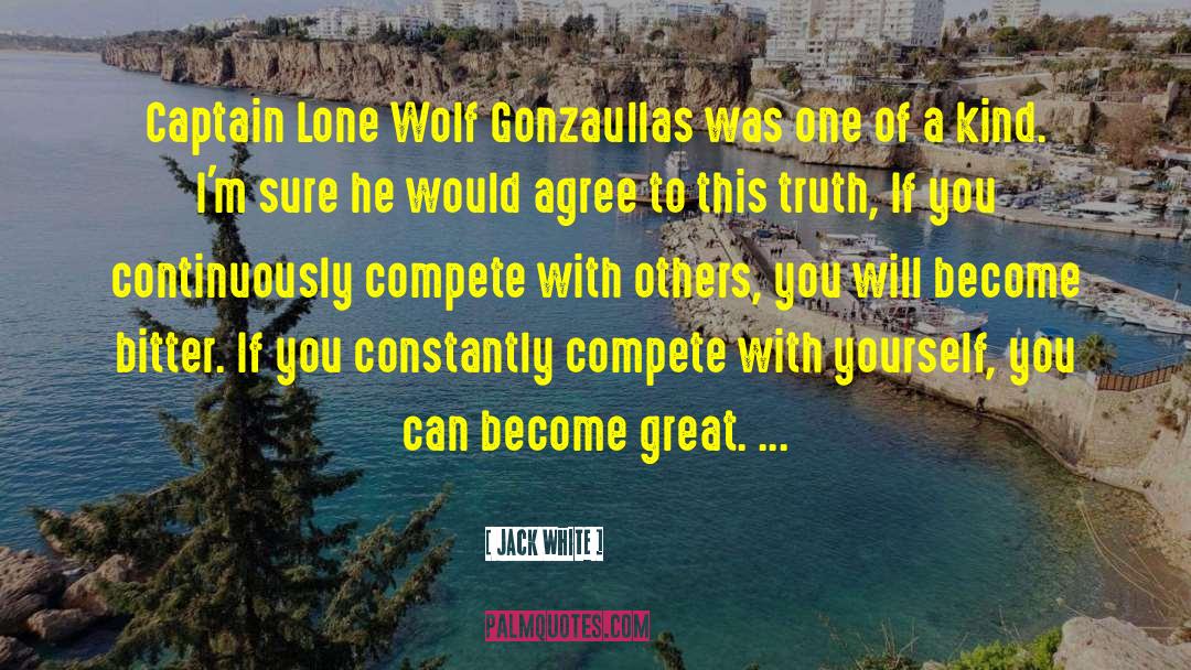 Jack White Quotes: Captain Lone Wolf Gonzaullas was