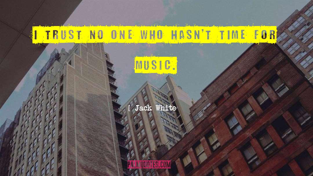 Jack White Quotes: I trust no one who