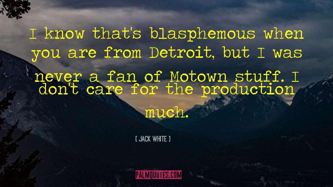 Jack White Quotes: I know that's blasphemous when