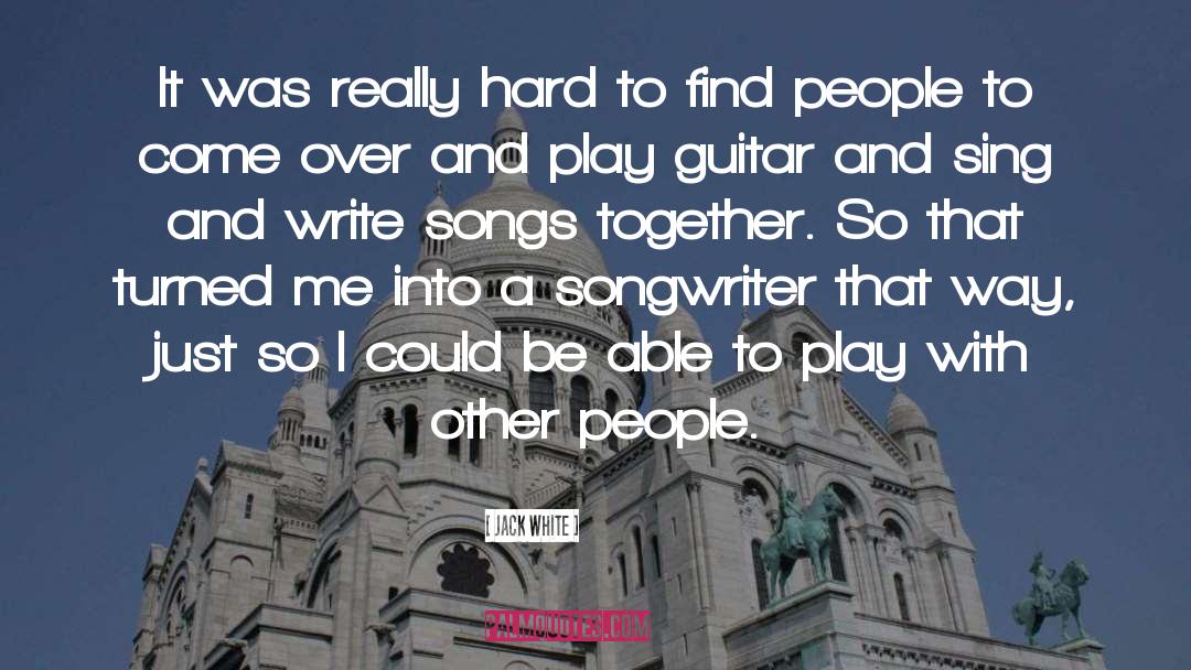 Jack White Quotes: It was really hard to