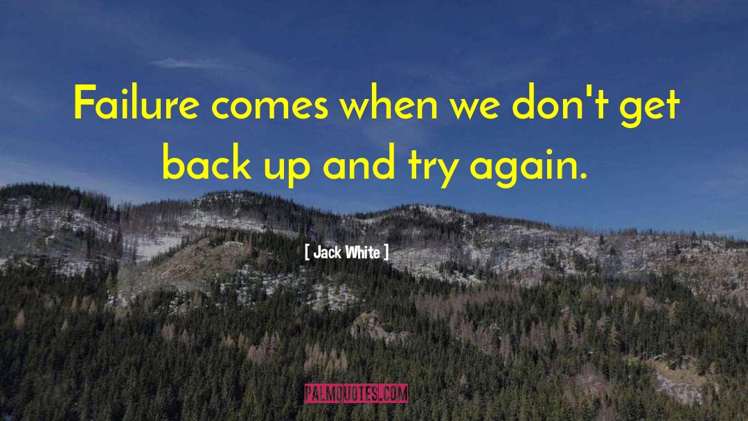Jack White Quotes: Failure comes when we don't