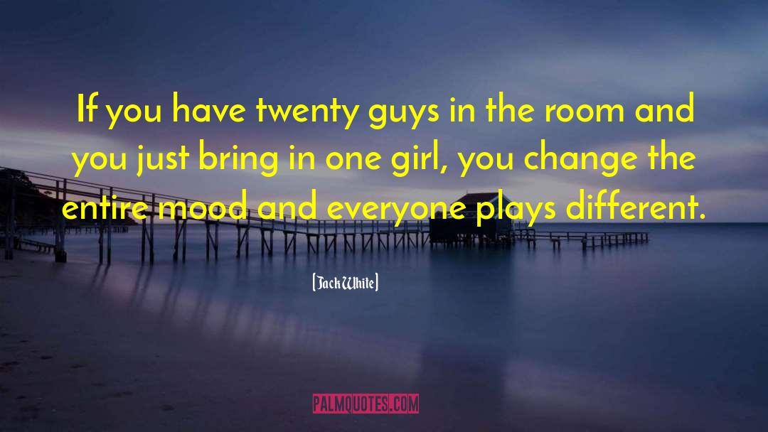 Jack White Quotes: If you have twenty guys