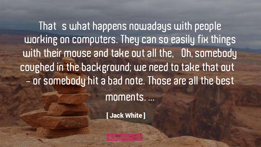 Jack White Quotes: That's what happens nowadays with