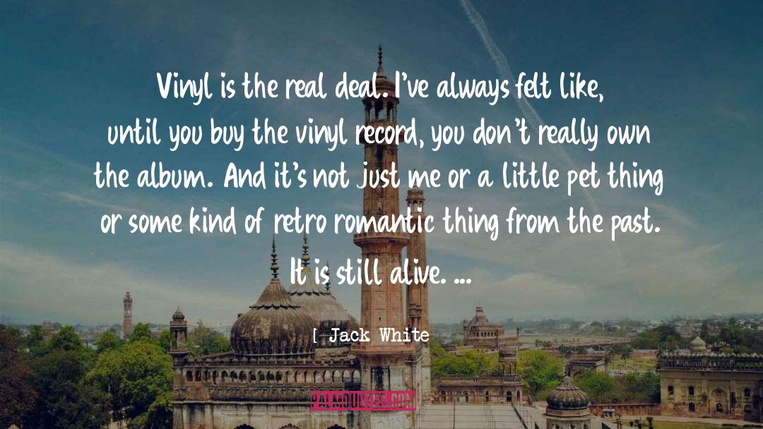 Jack White Quotes: Vinyl is the real deal.