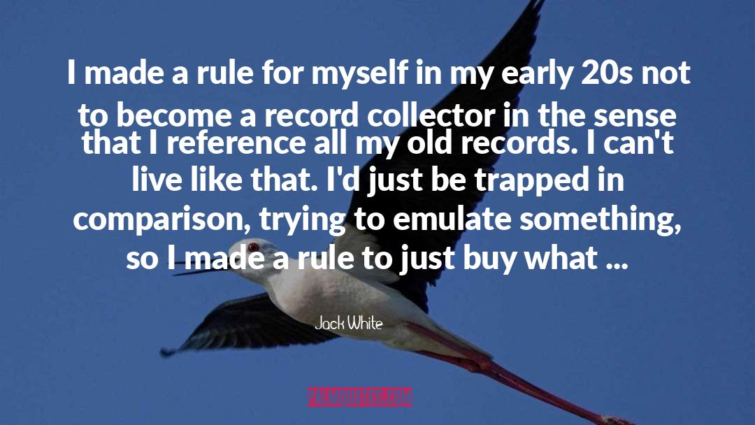 Jack White Quotes: I made a rule for
