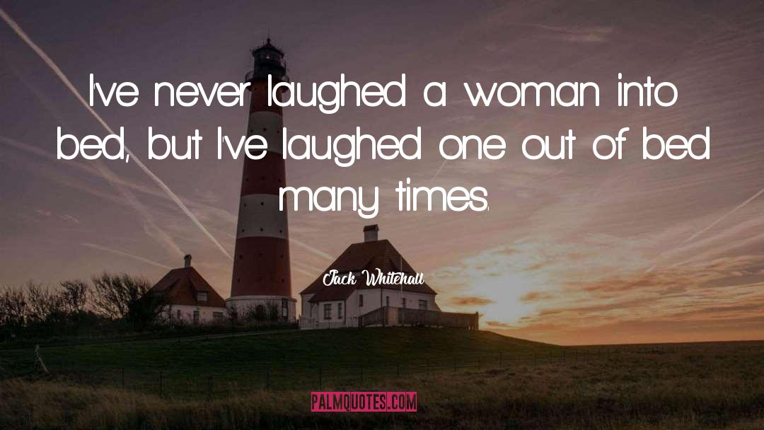 Jack Whitehall Quotes: I've never laughed a woman