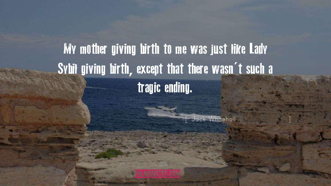 Jack Whitehall Quotes: My mother giving birth to