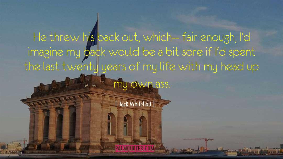 Jack Whitehall Quotes: He threw his back out,