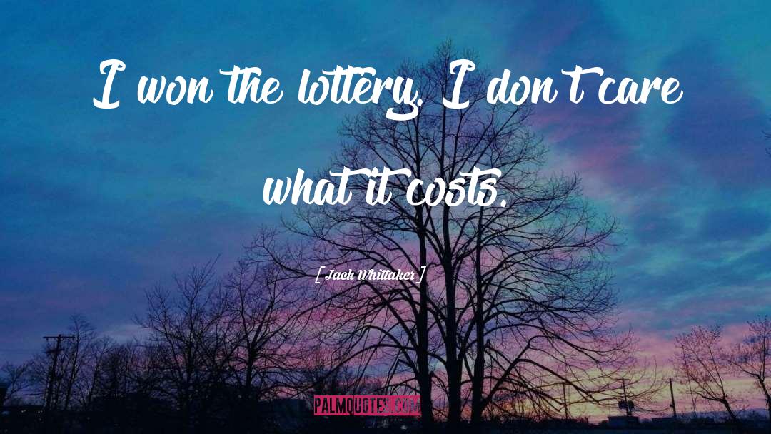 Jack Whittaker Quotes: I won the lottery. I