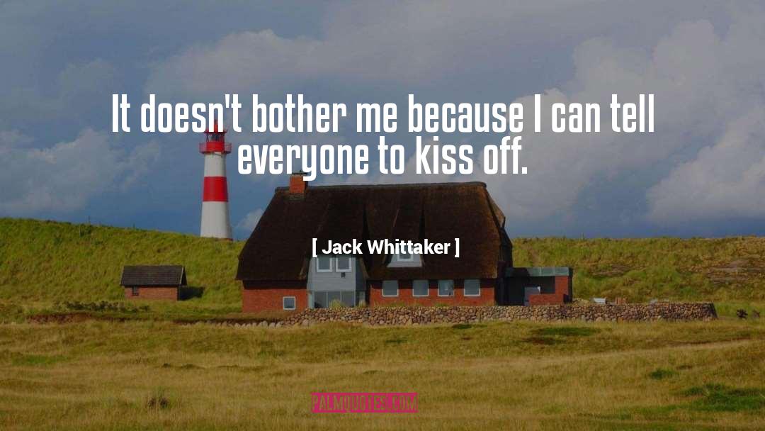 Jack Whittaker Quotes: It doesn't bother me because