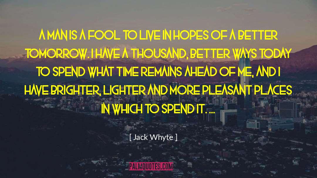 Jack Whyte Quotes: A man is a fool