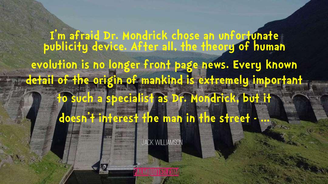 Jack Williamson Quotes: I'm afraid Dr. Mondrick chose