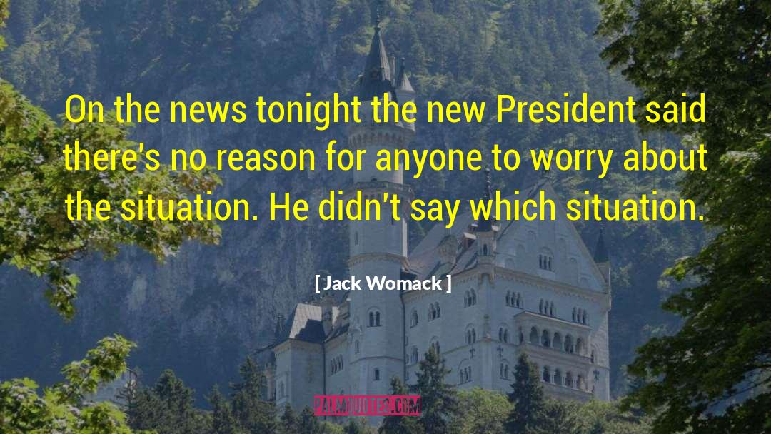 Jack Womack Quotes: On the news tonight the