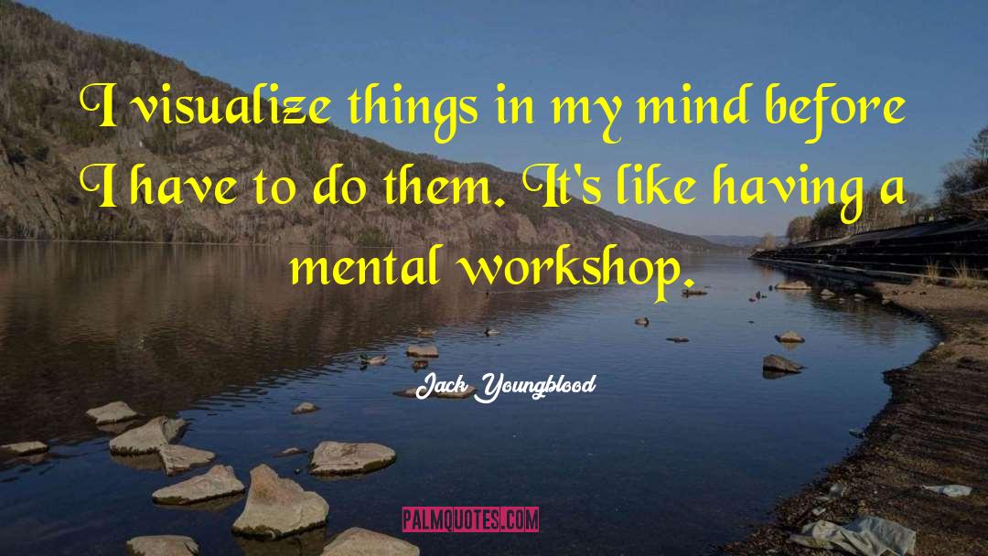 Jack Youngblood Quotes: I visualize things in my