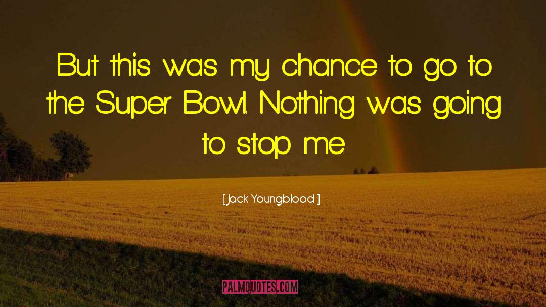 Jack Youngblood Quotes: But this was my chance