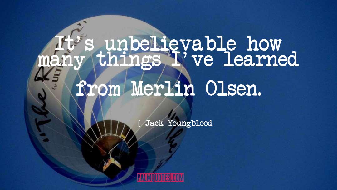 Jack Youngblood Quotes: It's unbelievable how many things