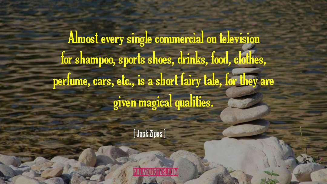 Jack Zipes Quotes: Almost every single commercial on