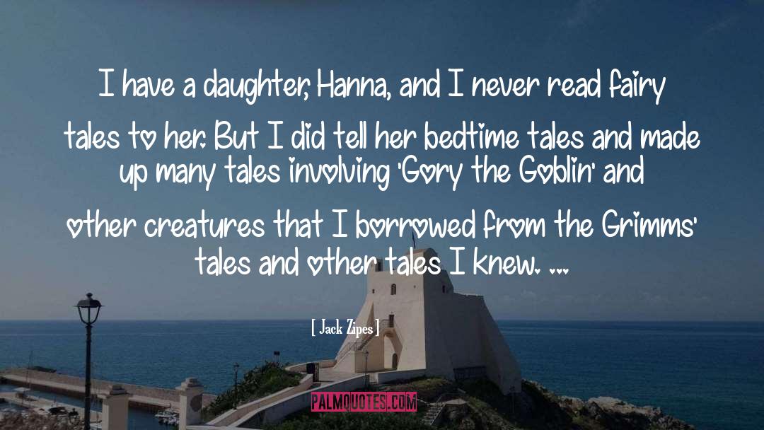 Jack Zipes Quotes: I have a daughter, Hanna,