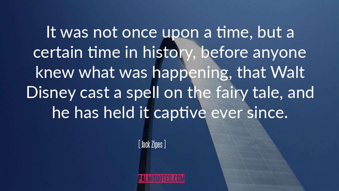 Jack Zipes Quotes: It was not once upon