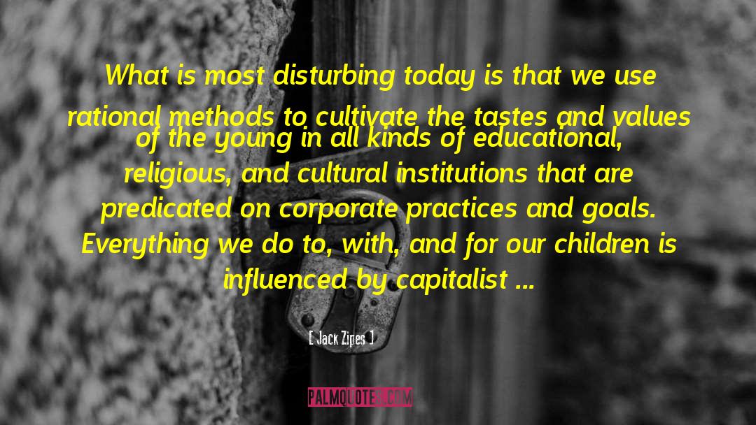 Jack Zipes Quotes: What is most disturbing today