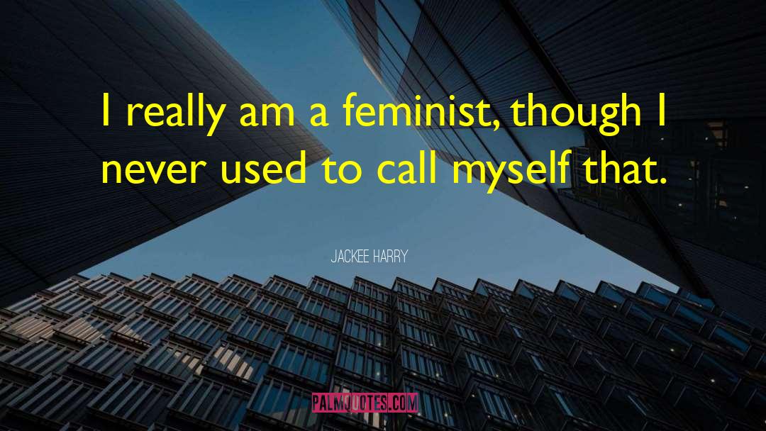 Jackee Harry Quotes: I really am a feminist,