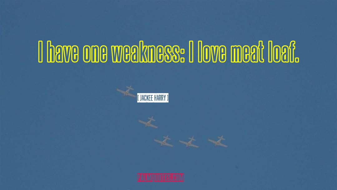Jackee Harry Quotes: I have one weakness: I