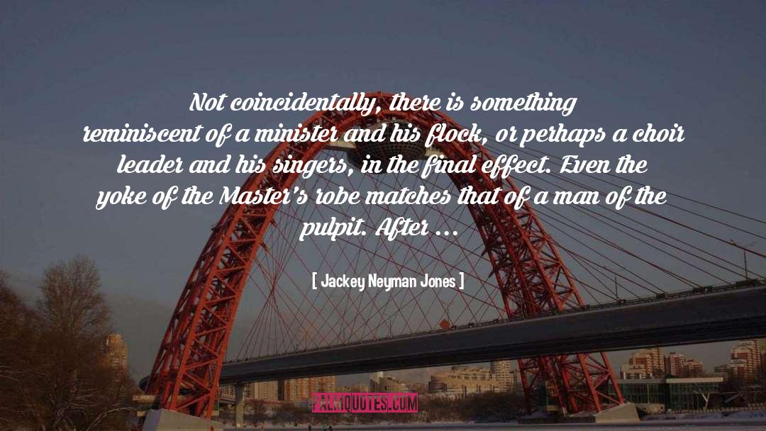Jackey Neyman Jones Quotes: Not coincidentally, there is something