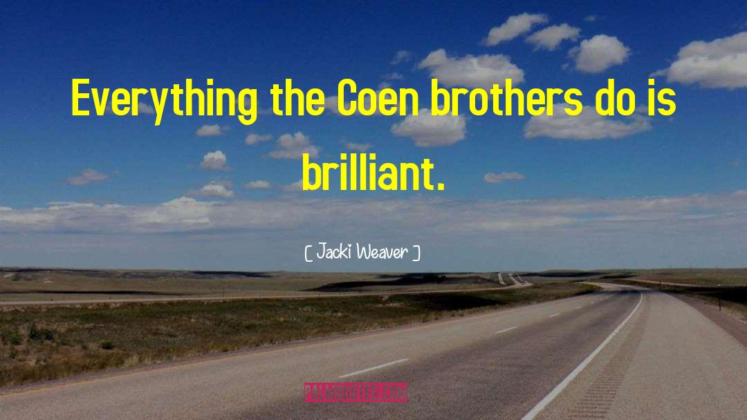 Jacki Weaver Quotes: Everything the Coen brothers do