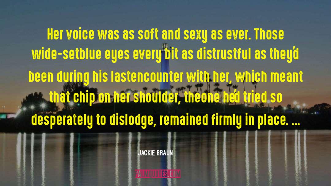 Jackie Braun Quotes: Her voice was as soft