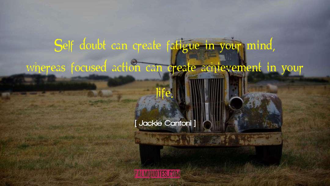 Jackie Cantoni Quotes: Self-doubt can create fatigue in