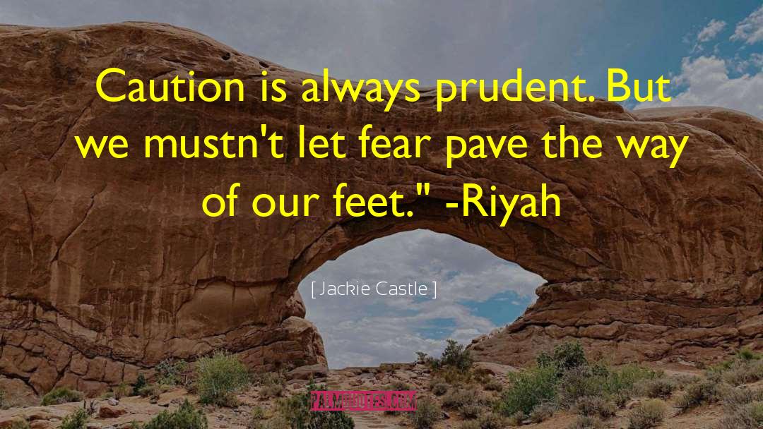 Jackie Castle Quotes: Caution is always prudent. But