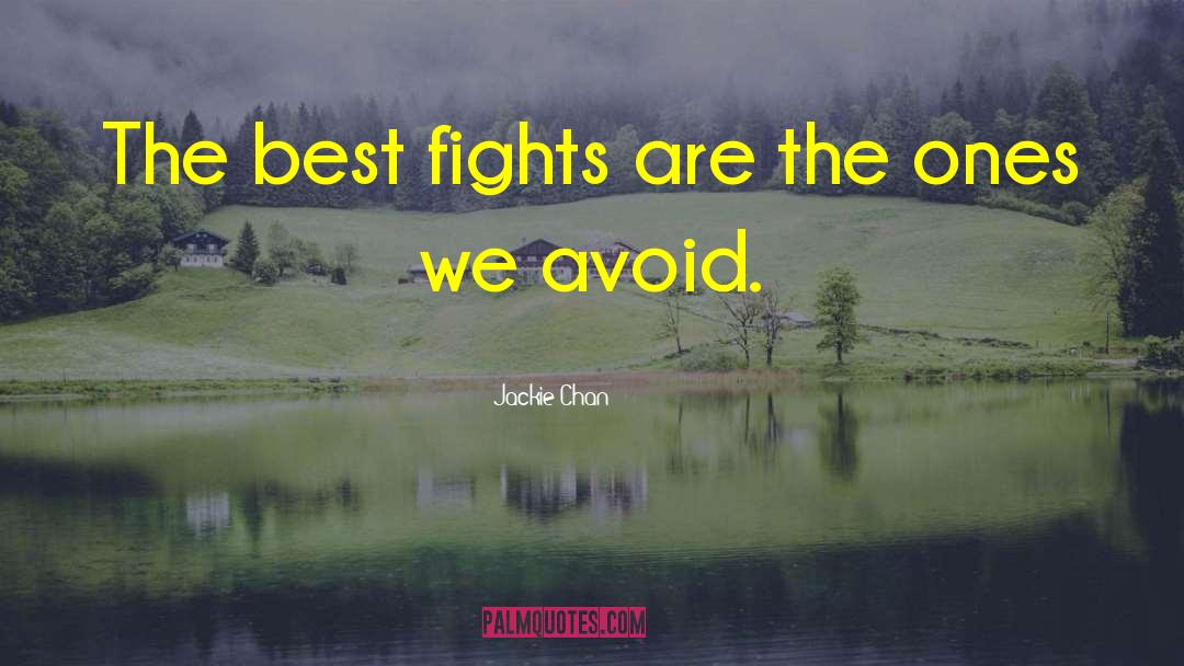 Jackie Chan Quotes: The best fights are the