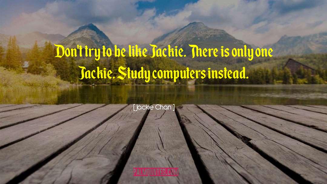 Jackie Chan Quotes: Don't try to be like