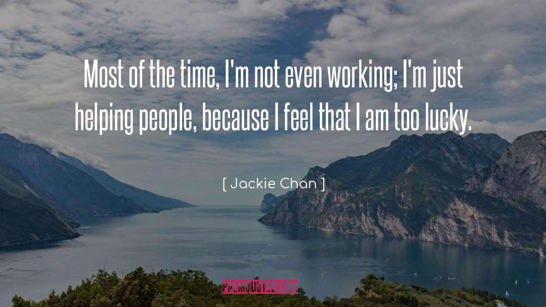 Jackie Chan Quotes: Most of the time, I'm