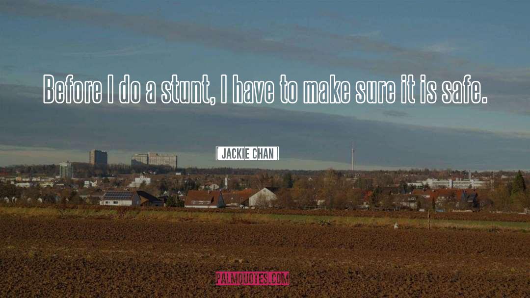 Jackie Chan Quotes: Before I do a stunt,