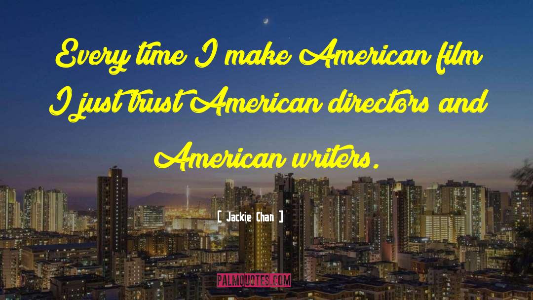 Jackie Chan Quotes: Every time I make American