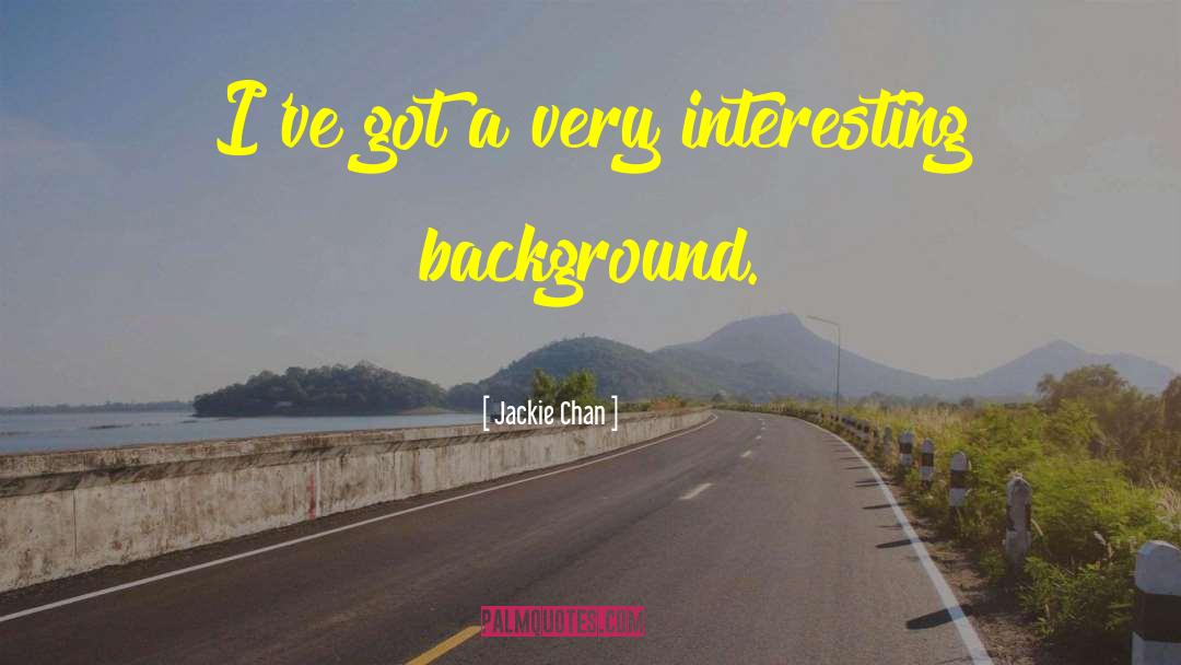 Jackie Chan Quotes: I've got a very interesting