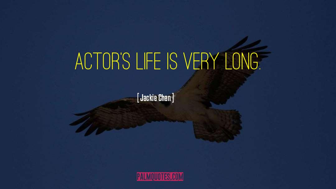 Jackie Chan Quotes: Actor's life is very long.
