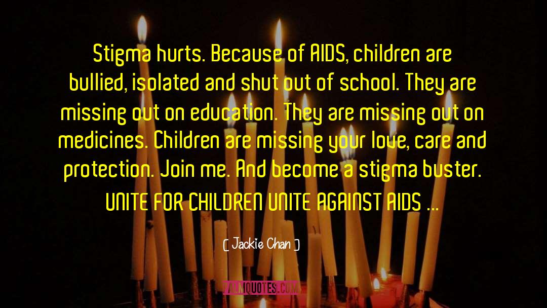 Jackie Chan Quotes: Stigma hurts. Because of AIDS,
