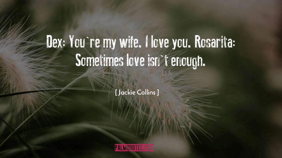 Jackie Collins Quotes: Dex: You're my wife. I