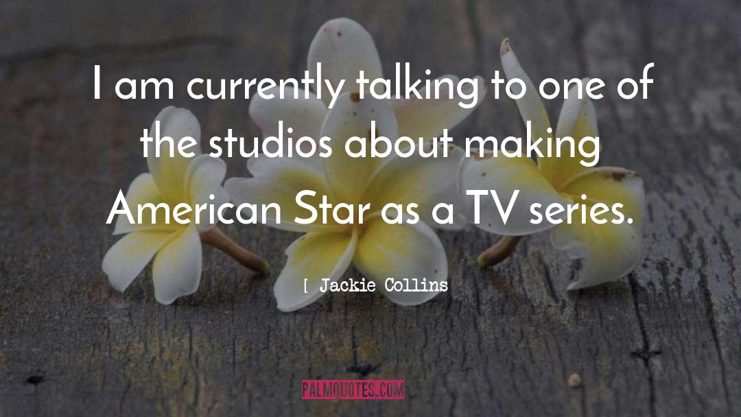 Jackie Collins Quotes: I am currently talking to