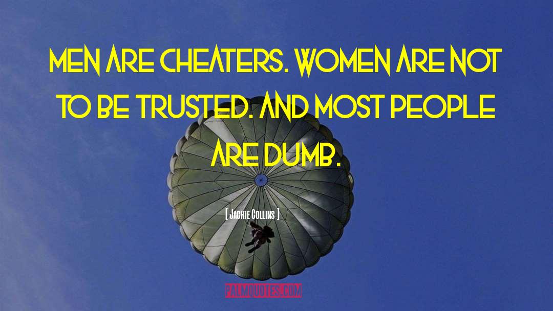 Jackie Collins Quotes: Men are cheaters. Women are
