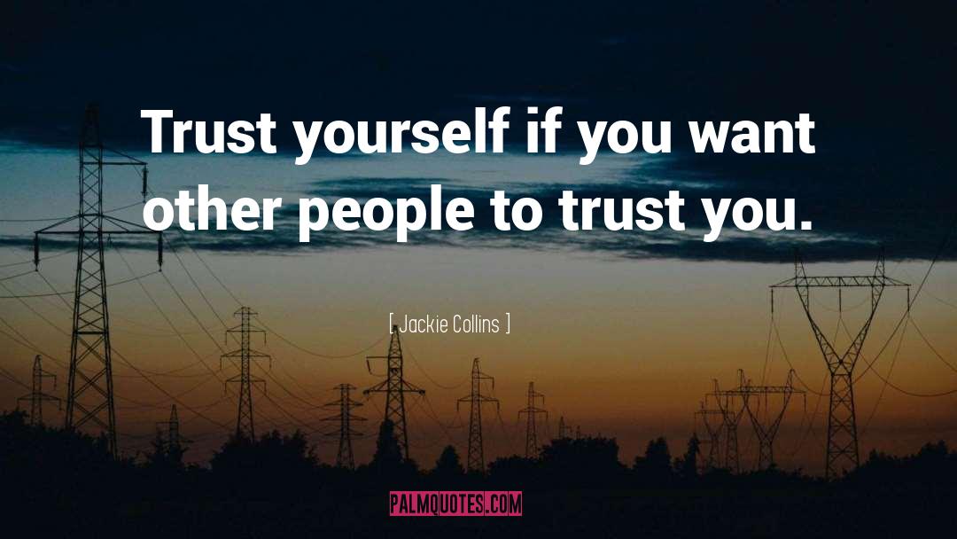 Jackie Collins Quotes: Trust yourself if you want