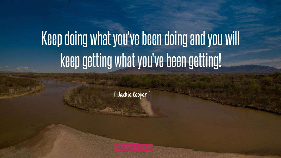 Jackie Cooper Quotes: Keep doing what you've been