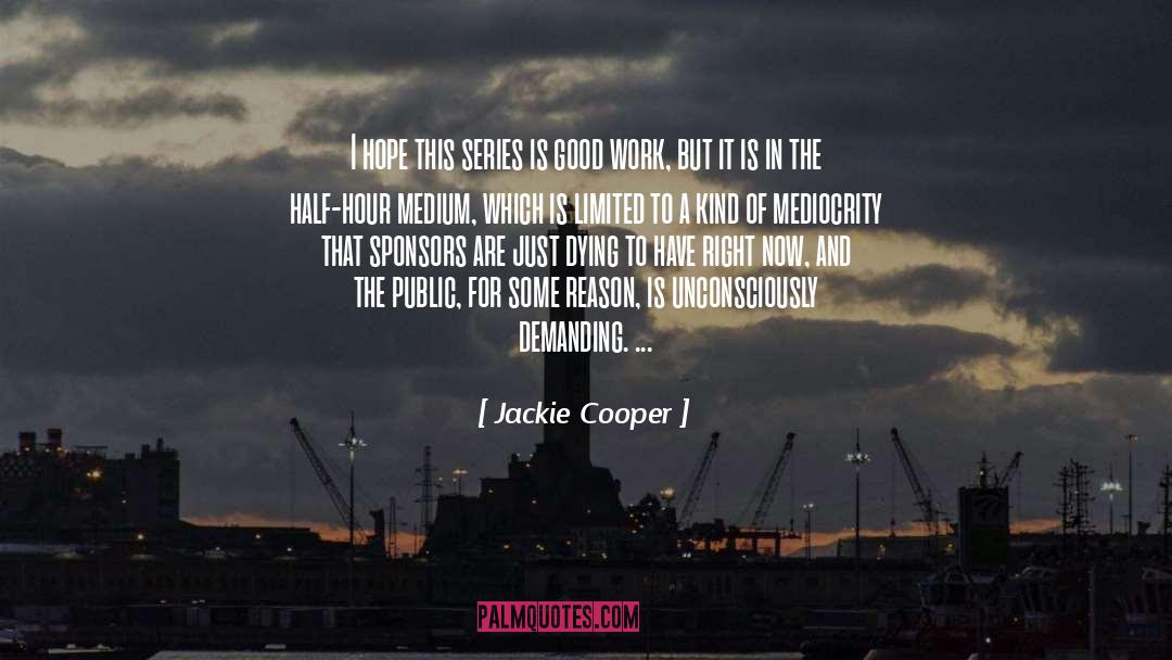 Jackie Cooper Quotes: I hope this series is
