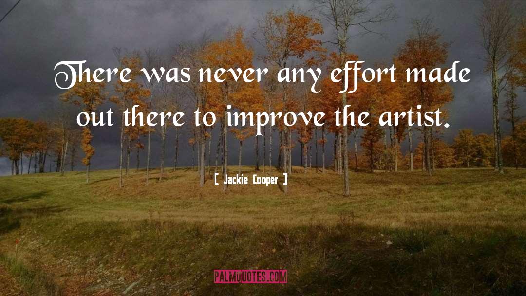 Jackie Cooper Quotes: There was never any effort