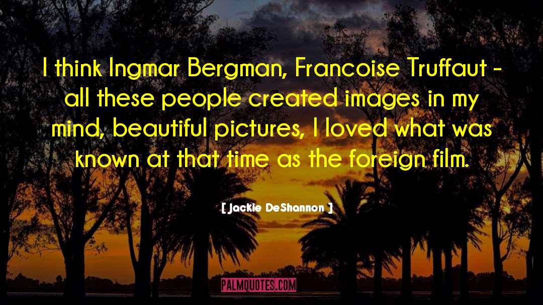 Jackie DeShannon Quotes: I think Ingmar Bergman, Francoise